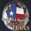 Brother 2 Brother, CD entitled, Lookin' for Texas