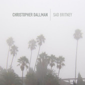 Christopher Dallman, CD titled, Sad Britney