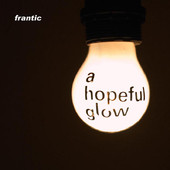 Frantic, CD titled, A Hopeful Glow