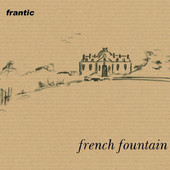 Frantic, CD titled, French Fountain