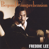 Freddie Lee, CD titled, Beyond Comprehension