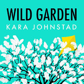 Kara Johnstad, Song Single titled, Wild Garden