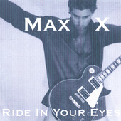 Max X, CD titled, Ride In Your Eyes