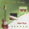 Nate Bray, CD titled, Got To Be Strong