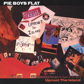 Pie Boys Flat, CD titled, Uproot the Island