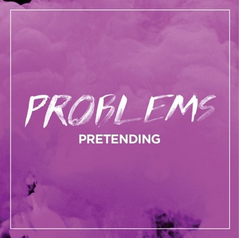 Problems, Song titled, Pretending