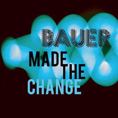 Bauer, Song titled, Made The Change