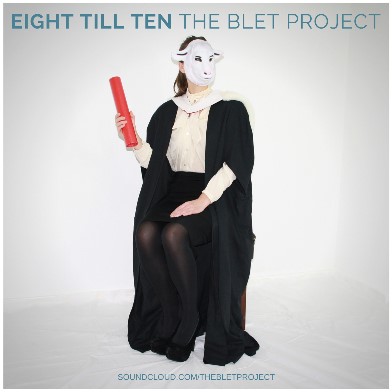 The Blet Project, song titled, Eight Till Ten