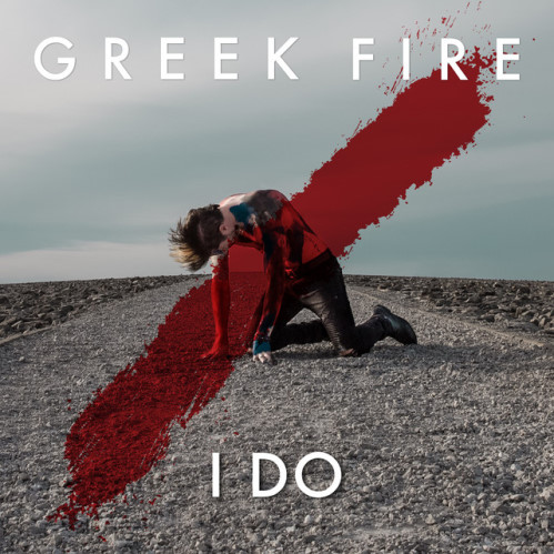 Greek Fire, song titled, I Do