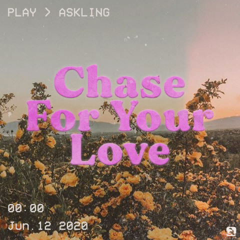 Askling, song titled, Chase For Your Love