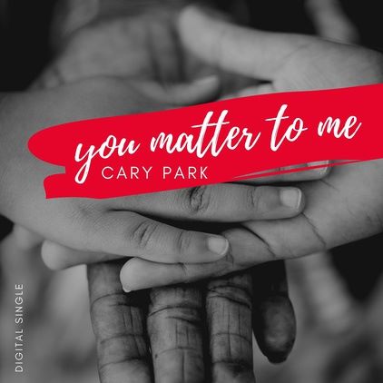 Cary Park, song titled, You Matter To Me