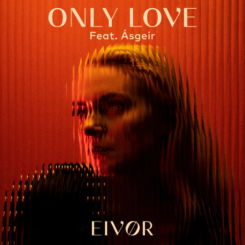 Eivor, song titled, Only Love ft. Asgeir