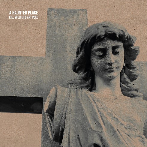 Kill Shelter and Antipole, CD titled, A Haunted Place