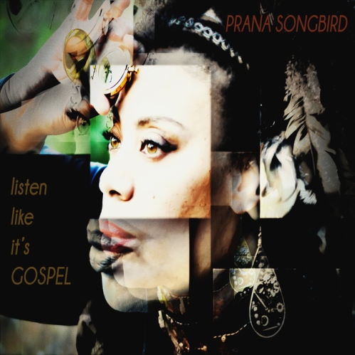 Prana Songbird, song titled, Listen Like It's Gospel