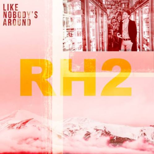 RH2, song titled, Like Nobody's Around