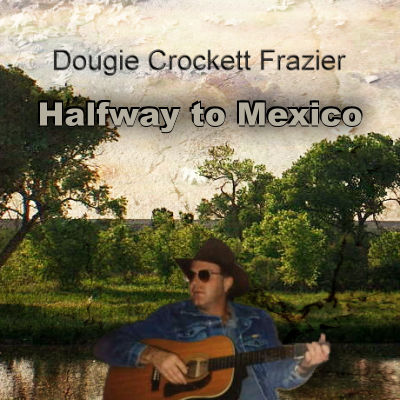 Dougie Crockett, Song titled, Halfway to Mexico