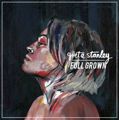 Greta Stanley, CD titled, Full Grown