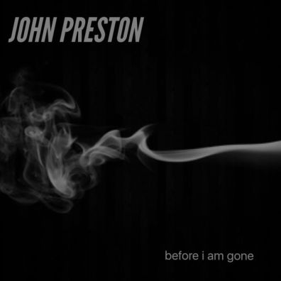 John Preston, CD titled, Before I Am Gone