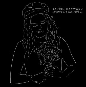 Karrie Hayward, Song titled, Going to The Grave