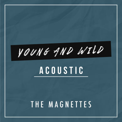 The Magnettes, Single titled, Young and Wild acoustic