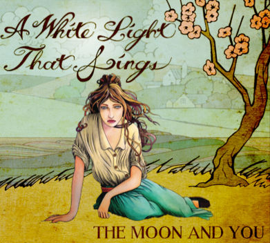 The Moon and You, Song titled, A White Light That Sings