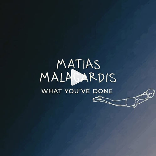 Matias Malagardis, song titled, What You've Done