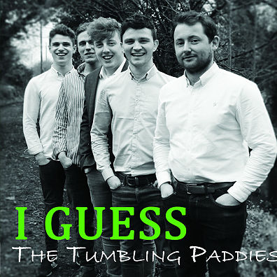 The Tumbling Paddies, song titled, I Guess