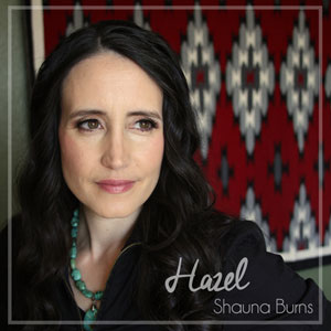 Shauna Burns, song titled, Hazel