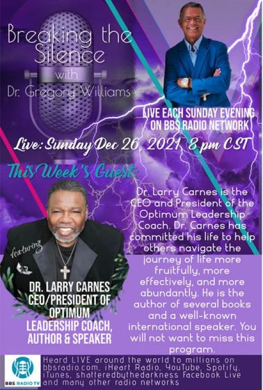 Breaking the Silence with Dr. Gregory Williams and guest Dr. Larry Carnes, CEO/President of Optimum Leadership Coach, Author and Speaker