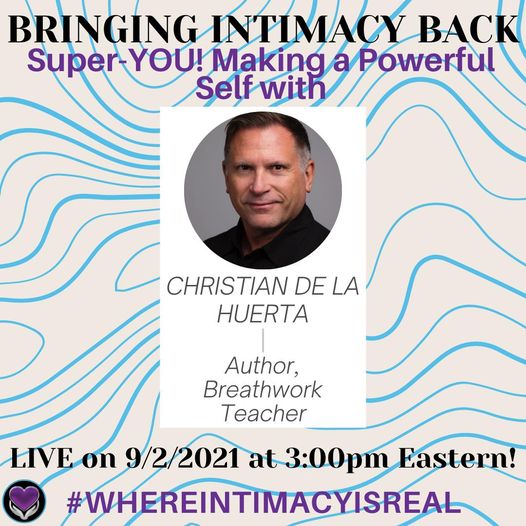 Bringing Intimacy Back with guest Christian De La Huerta, Author and Breathwork Teacher