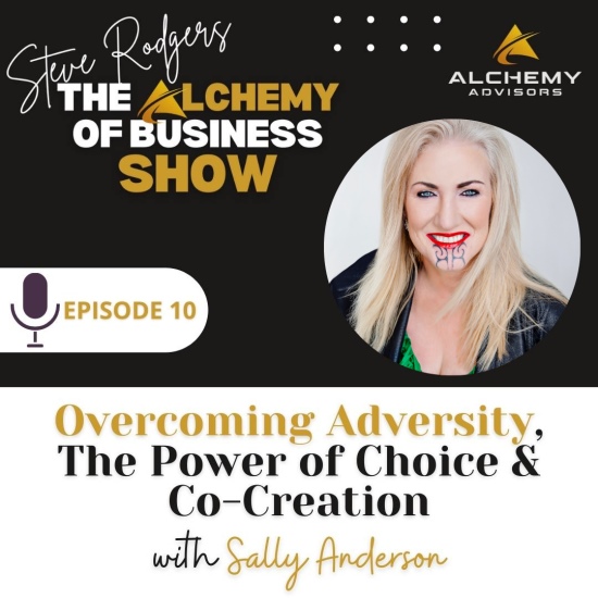 Overcoming Adversity, The Power of Choice & Co-Creation with Sally Anderson