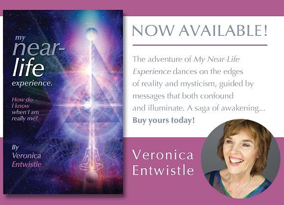 My Near-Life Experience: How Do I Know When I Am Really Me? by Veronica Entwistle