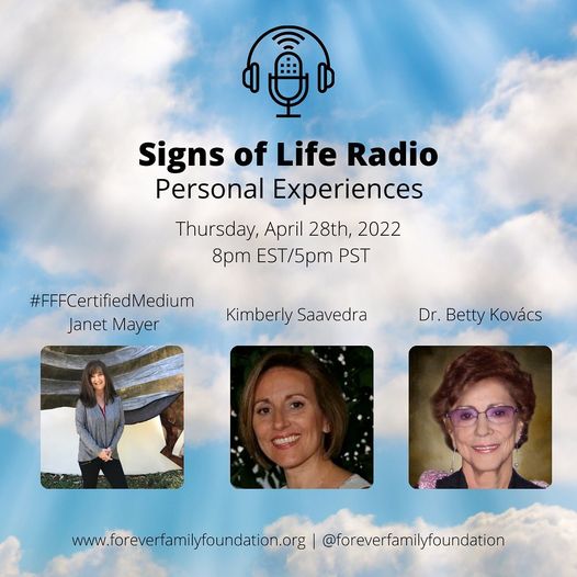 Betty Kovacs & Kim Saavedra and Janet Mayer are hosting Signs of Life talk radio today  Personal experiences show