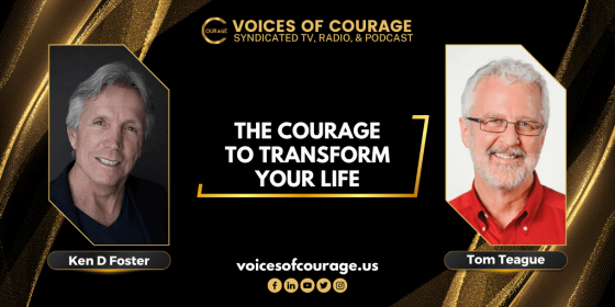 With Guest, Tom Teague, The Courage to Transform Your Life