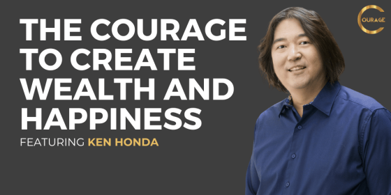 The Courage to Create Wealth and Happiness with Ken Honda