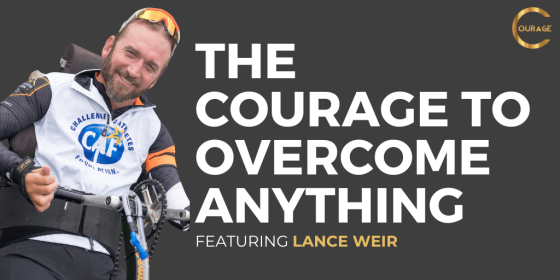 The Courage to Overcome Anything with Lance Weir