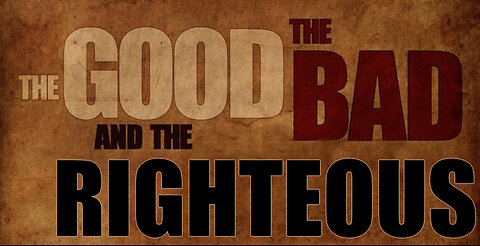 The Good, the Bad, & the Righteous