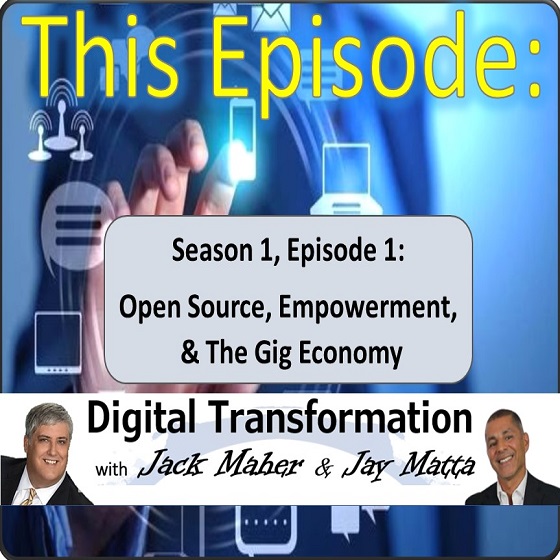 Digital Transformation with Jack Maher & Jay Matta - S1E1 - Open Source, Empowerment & The Gig Economy