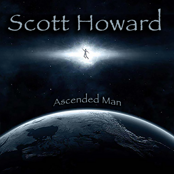 Music by Singer-Songwriter Scott Howard, Ascended Man 