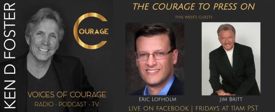 The Courage to Press on with Eric Lofholm and Jim Britt