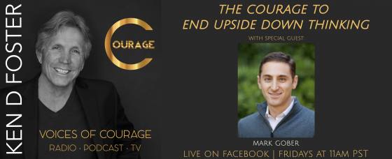 Guest, Mark Gober, The Courage to End Upside Down Thinking