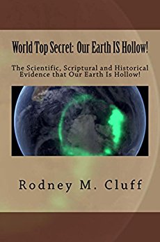 World Top Secret: Our Earth IS Hollow! By Rodney M. Cluff