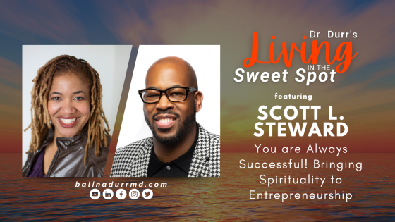 S1 E11 You are Always Successful! Bringing Spirituality to Entrepreneurship | Scott L. Steward