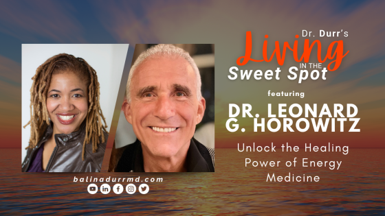 S2 E15 Unlock the Healing Power of Energy Medicine | Dr. Leonard G. Horowitz | Balin A. Durr, MD