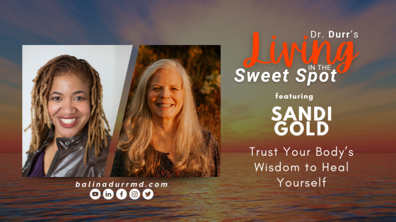 S2 E16 Trust Your Body’s Wisdom to Heal Yourself | Sandi Gold | Balin A. Durr, MD