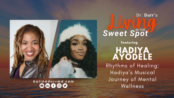 S2 E17 Rhythms of Healing: Hadiya’s Musical Journey of Mental Wellness | Hadiya Ayodele | Balin A. Durr, MD