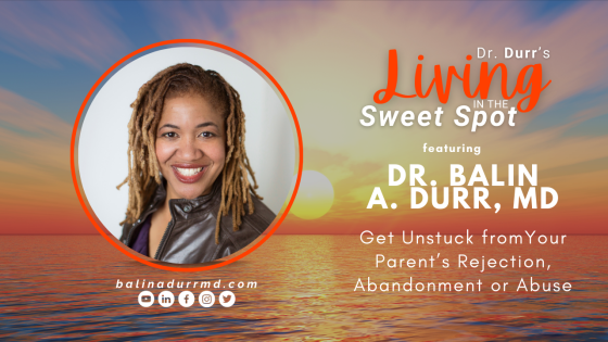 S2 E18 Get Unstuck from Your Parent’s Rejection, Abandonment or Abuse | Balin A. Durr, MD