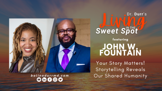 S2 E10 Your Story Matters! Storytelling Reveals Our Shared Humanity | John W. Fountain | Balin A. Durr, MD