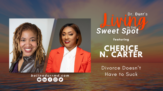 S2 E13 Divorce Doesn’t Have to Suck | Cherice N. Carter | Balin A. Durr, MD