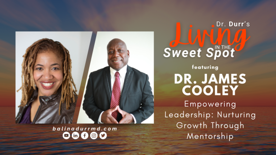 S2 E21 Empowering Leadership: Nurturing Growth Through Mentorship | Dr. James JC Cooley | Balin A. Durr, MD